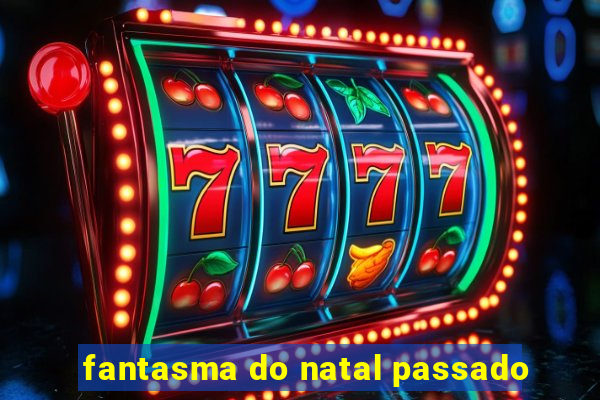 fantasma do natal passado